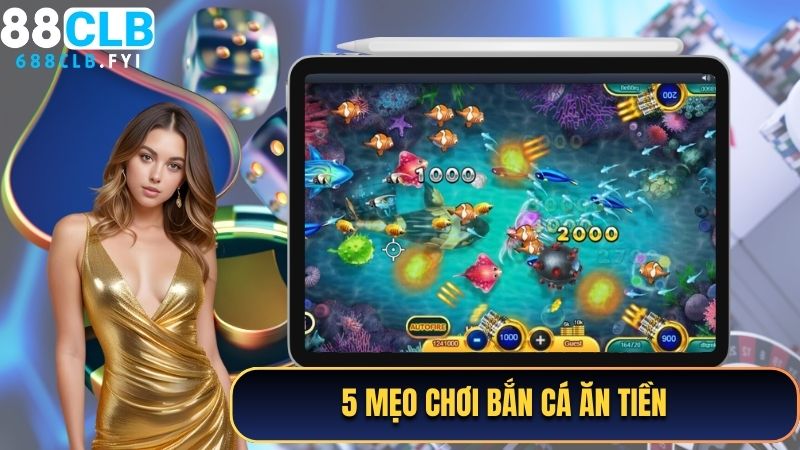 5 mẹo chơi bắn cá ăn tiền không phải ai cũng biết