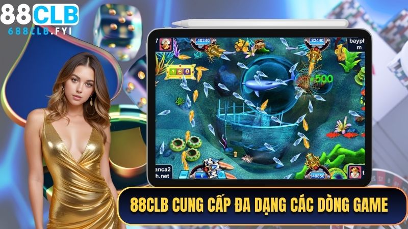 88CLB cung cấp đa dạng các dòng game bắn cá độc đáo