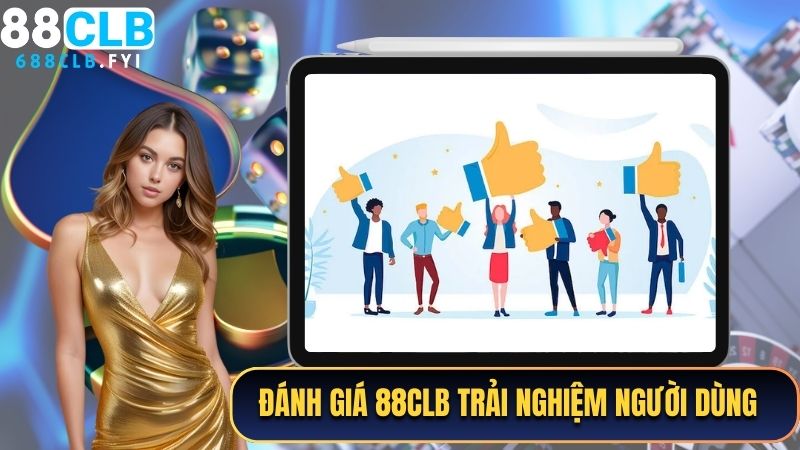 Đánh giá 88CLB trải nghiệm người dùng khi cá cược 