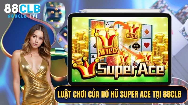 Luật chơi của Nổ hũ Super Ace tại 88CLB