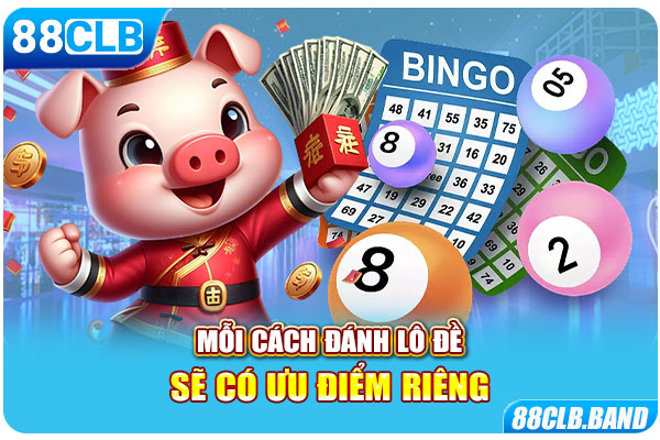 Mỗi cách đánh lô đề sẽ có ưu điểm riêng