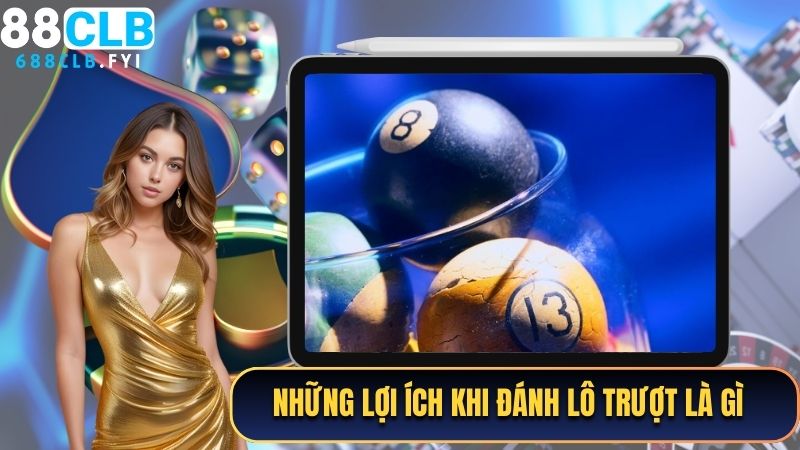 Những lợi ích khi đánh lô trượt là gì