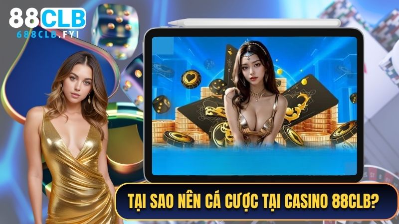 Tại sao nên tham gia cá cược tại Casino 88CLB?