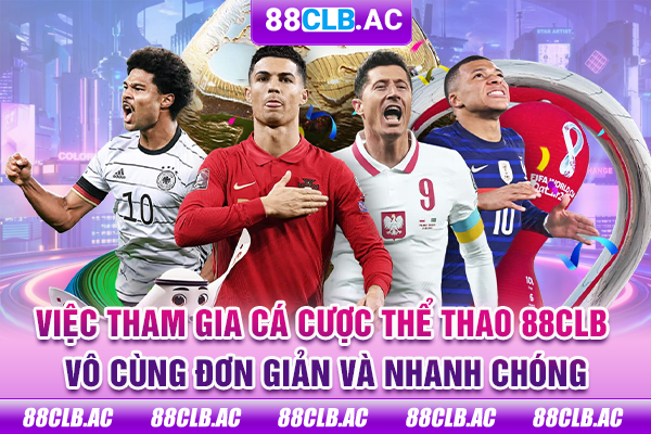 Việc tham gia cá cược thể thao 88CLB vô cùng đơn giản và nhanh chóng